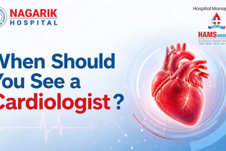 When Should You See a Cardiologist ?